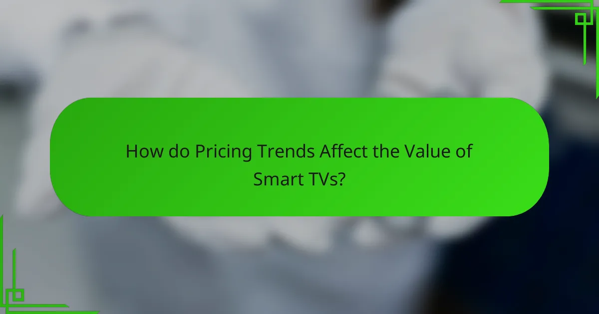 How do Pricing Trends Affect the Value of Smart TVs?