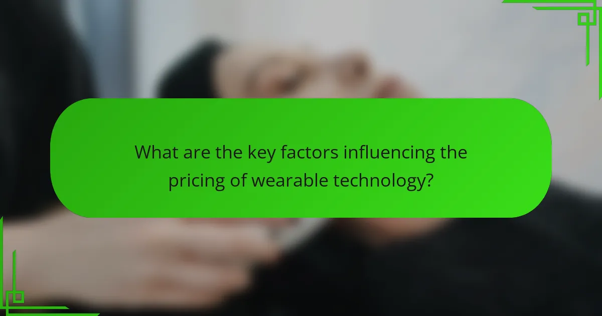 What are the key factors influencing the pricing of wearable technology?