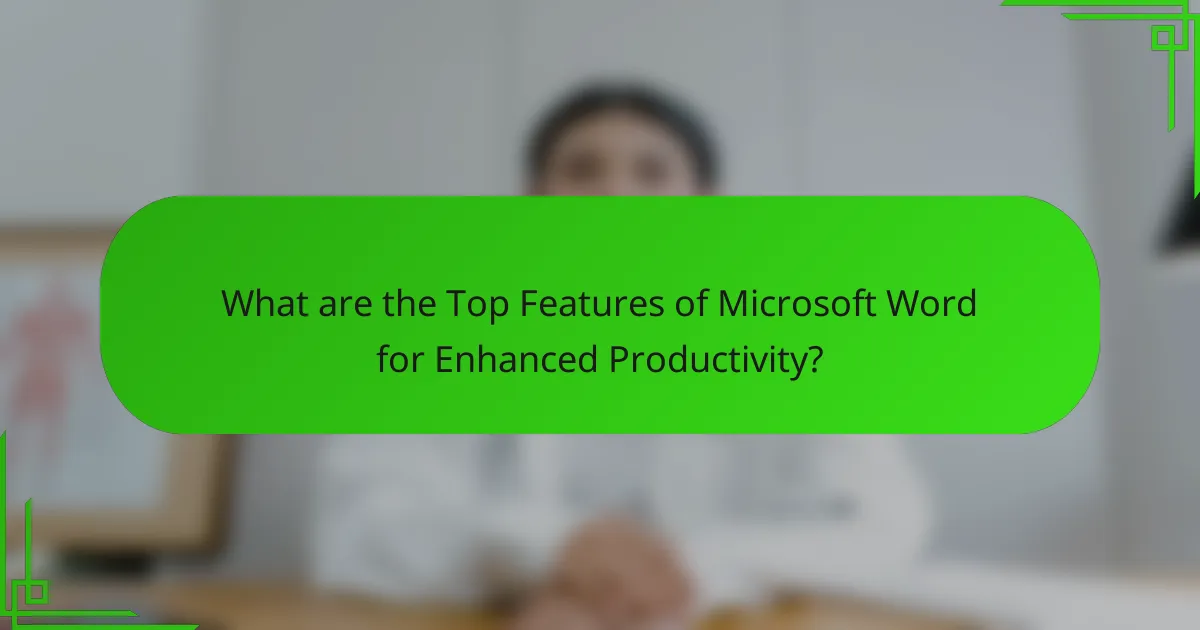What are the Top Features of Microsoft Word for Enhanced Productivity?
